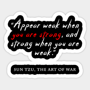 Appear weak when you are strong, and strong when you are weak. Sticker